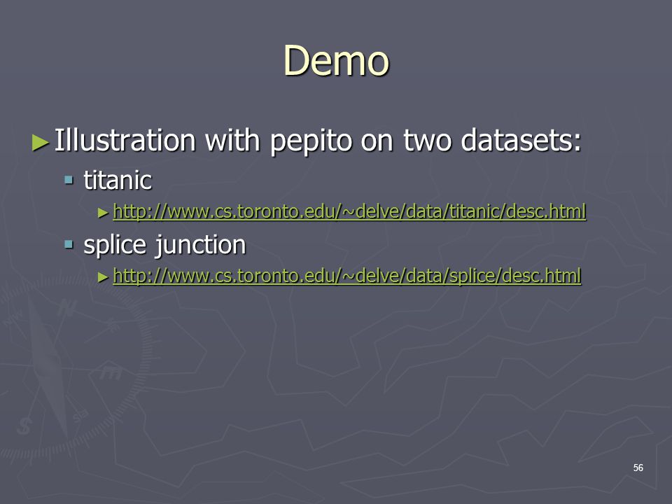 56 Demo ► Illustration with pepito on two datasets:  titanic ►      splice junction ►
