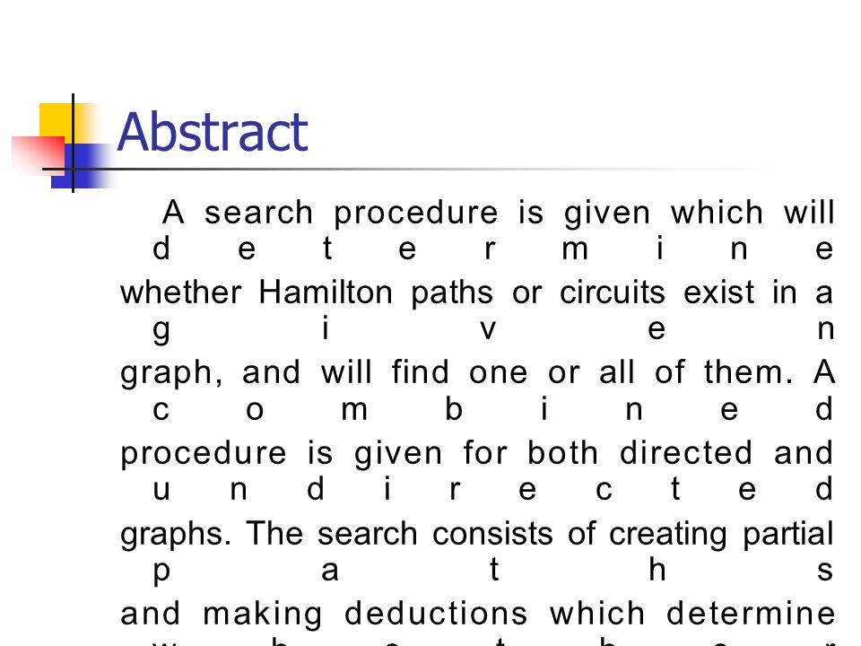 Abstract A search procedure is given which will determine whether Hamilton paths or circuits exist in a given graph, and will find one or all of them.