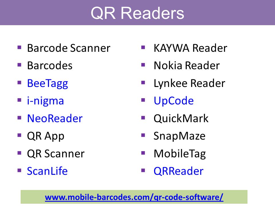  Barcode Scanner  Barcodes  BeeTagg  i-nigma  NeoReader  QR App  QR Scanner  ScanLife  KAYWA Reader  Nokia Reader  Lynkee Reader  UpCode  QuickMark  SnapMaze  MobileTag  QRReader QR Readers