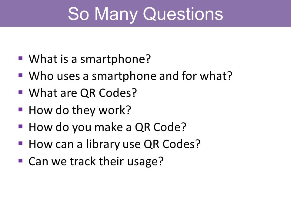 So Many Questions  What is a smartphone.  Who uses a smartphone and for what.
