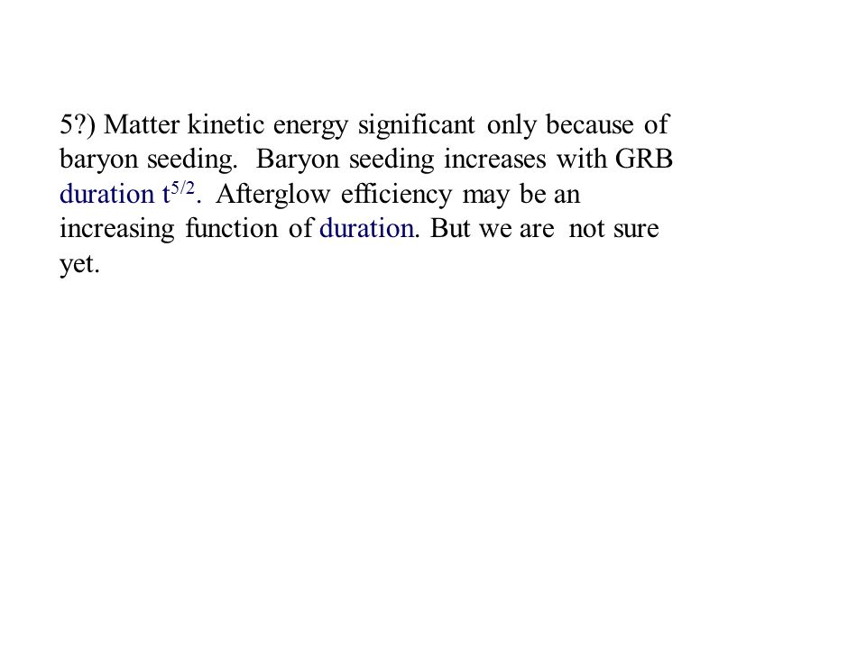 5 ) Matter kinetic energy significant only because of baryon seeding.