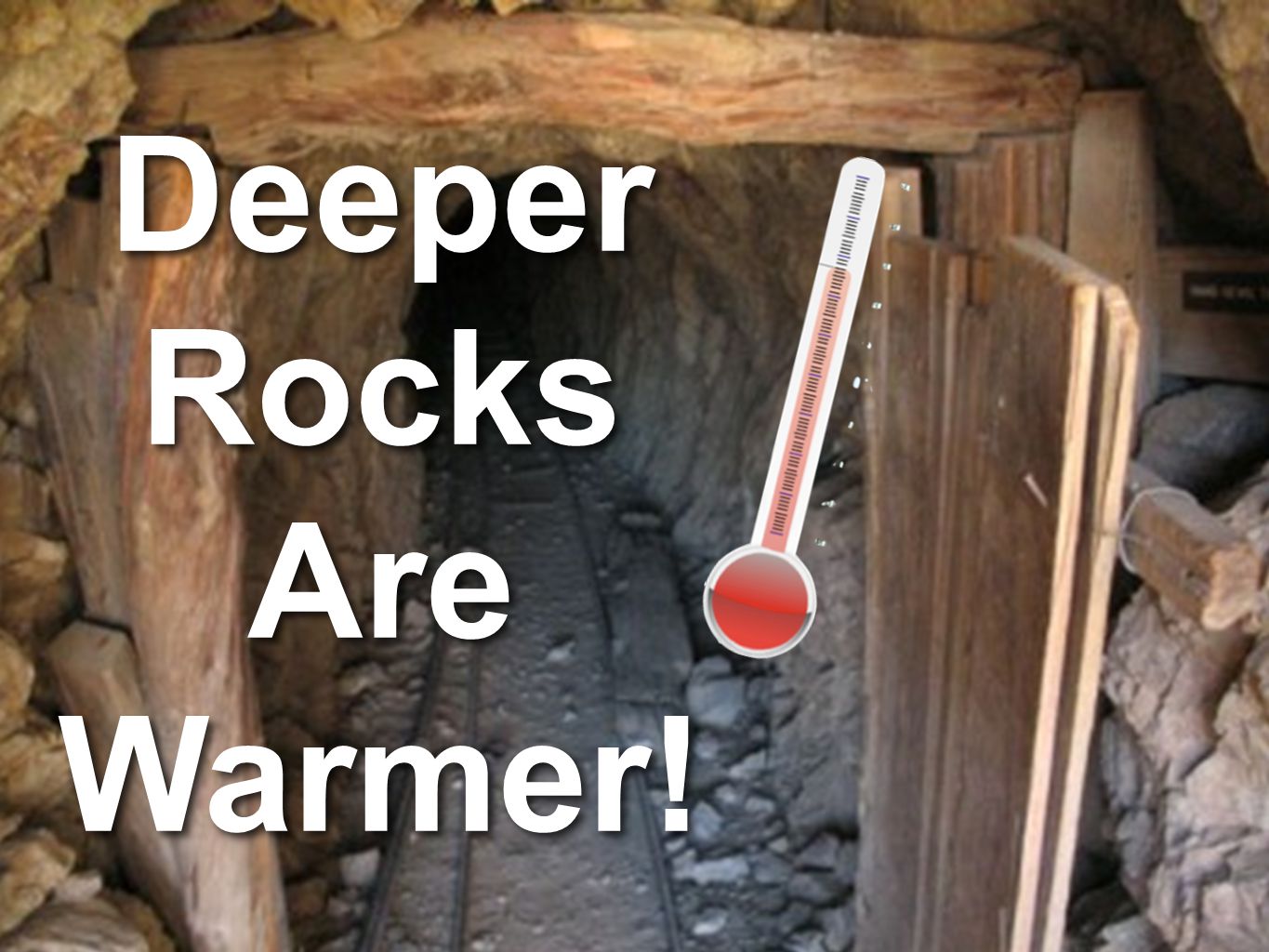 Deeper Rocks Are Warmer! Deeper Rocks Are Warmer!