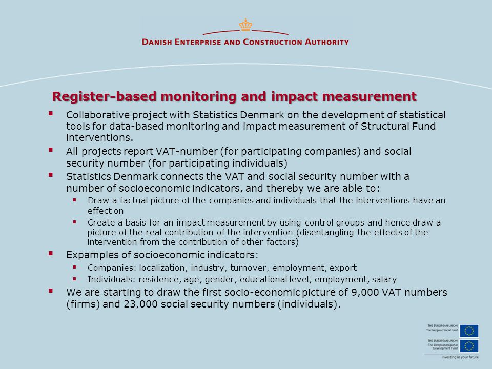 Register-based monitoring and impact measurement  Collaborative project with Statistics Denmark on the development of statistical tools for data-based monitoring and impact measurement of Structural Fund interventions.