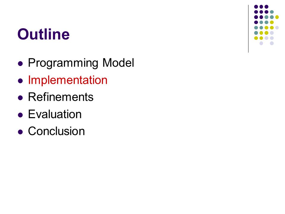 Outline Programming Model Implementation Refinements Evaluation Conclusion
