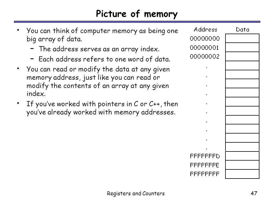 Registers and Counters47 Picture of memory You can think of computer memory as being one big array of data.