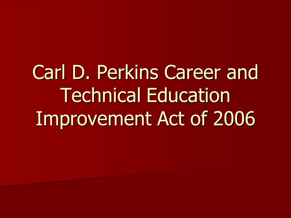 Carl D. Perkins Career and Technical Education Improvement Act of 2006