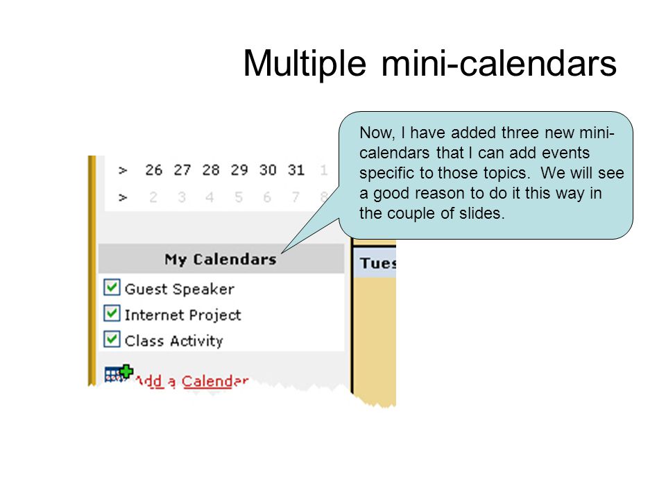Multiple mini-calendars Now, I have added three new mini- calendars that I can add events specific to those topics.
