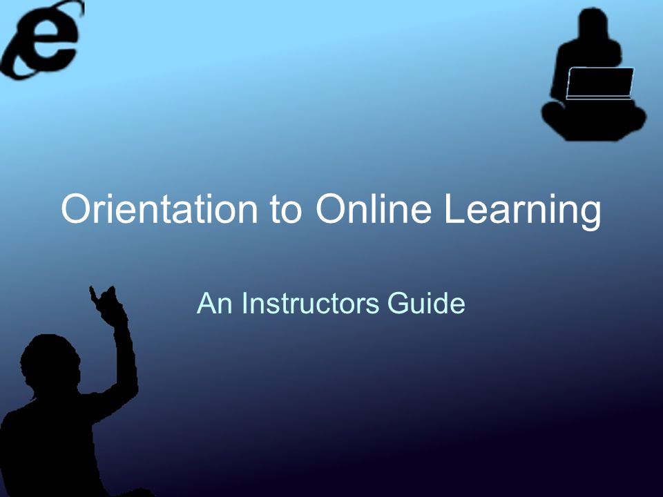 Orientation to Online Learning An Instructors Guide