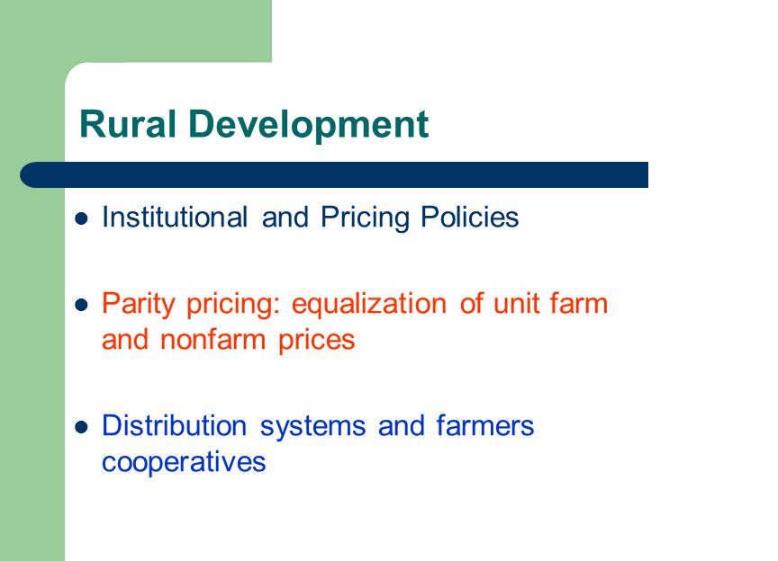 Rural Development Institutional and Pricing Policies Parity pricing: equalization of unit farm and nonfarm prices Distribution systems and farmers cooperatives