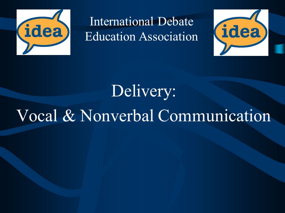 Delivery: Vocal & Nonverbal Communication International Debate Education Association