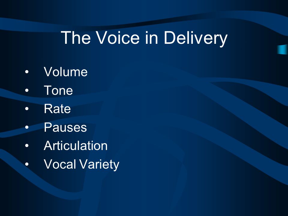 The Voice in Delivery Volume Tone Rate Pauses Articulation Vocal Variety