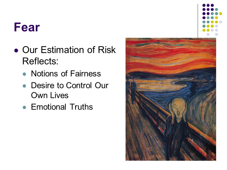 Fear Our Estimation of Risk Reflects: Notions of Fairness Desire to Control Our Own Lives Emotional Truths