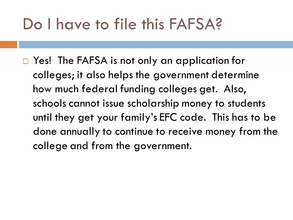 Do I have to file this FAFSA.  Yes.