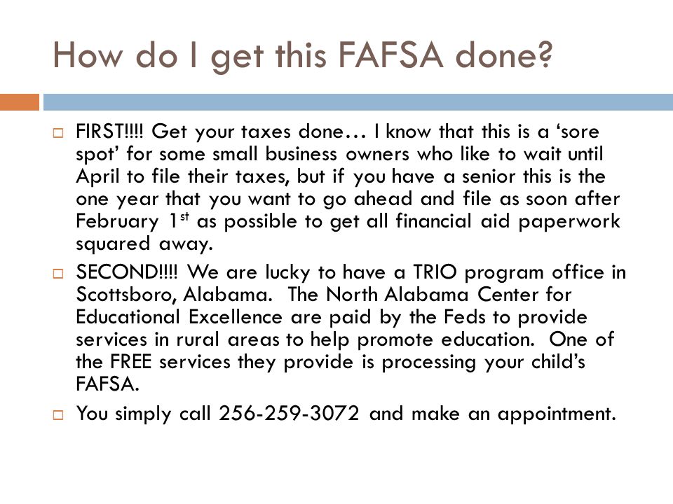 How do I get this FAFSA done.  FIRST!!!.