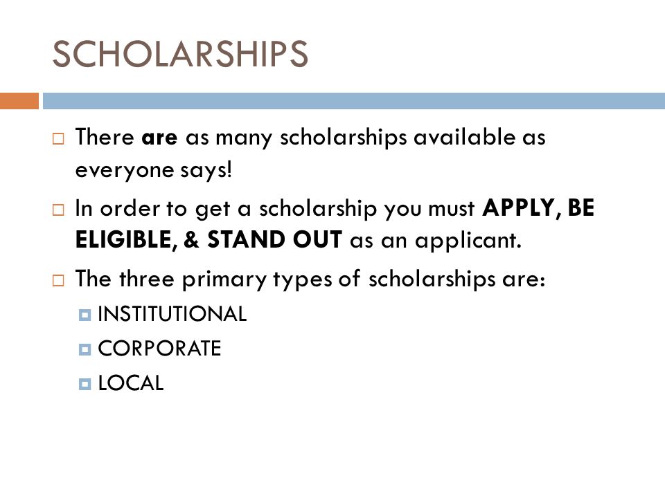 SCHOLARSHIPS  There are as many scholarships available as everyone says.
