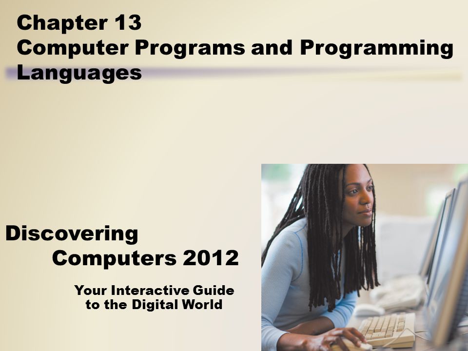 Your Interactive Guide to the Digital World Discovering Computers 2012 Chapter 13 Computer Programs and Programming Languages