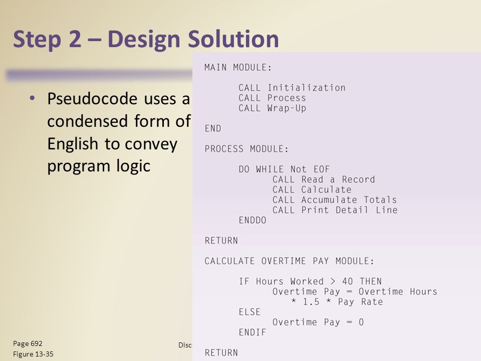 Step 2 – Design Solution Pseudocode uses a condensed form of English to convey program logic Discovering Computers 2012: Chapter Page 692 Figure 13-35