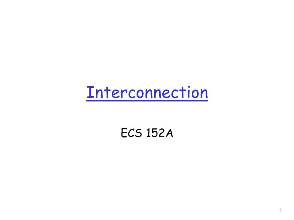 1 Interconnection ECS 152A