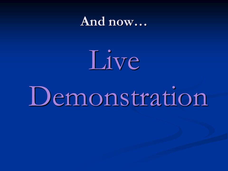 And now… Live Demonstration