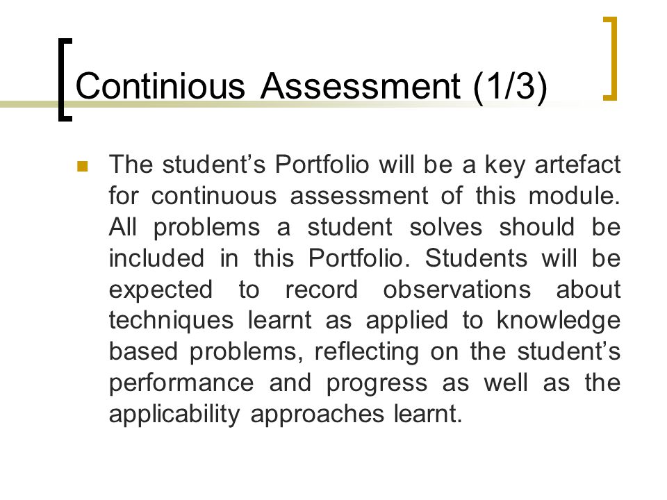 Continious Assessment (1/3) The student’s Portfolio will be a key artefact for continuous assessment of this module.