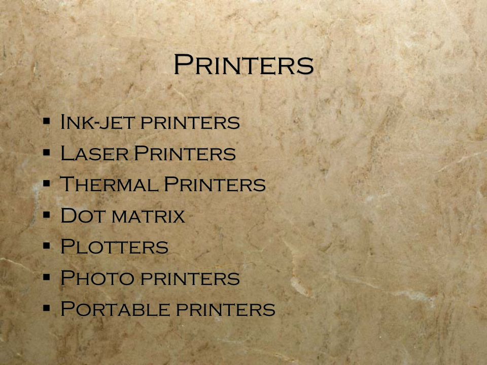Printers  Ink-jet printers  Laser Printers  Thermal Printers  Dot matrix  Plotters  Photo printers  Portable printers  Ink-jet printers  Laser Printers  Thermal Printers  Dot matrix  Plotters  Photo printers  Portable printers