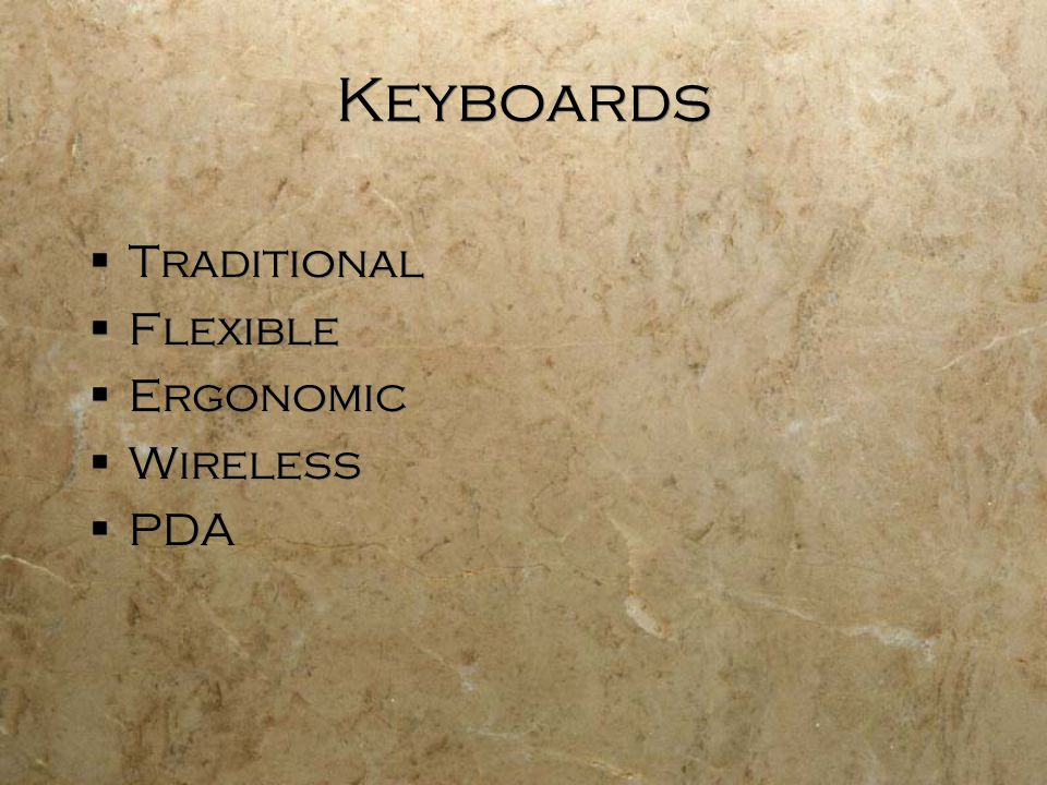 Keyboards  Traditional  Flexible  Ergonomic  Wireless  PDA  Traditional  Flexible  Ergonomic  Wireless  PDA
