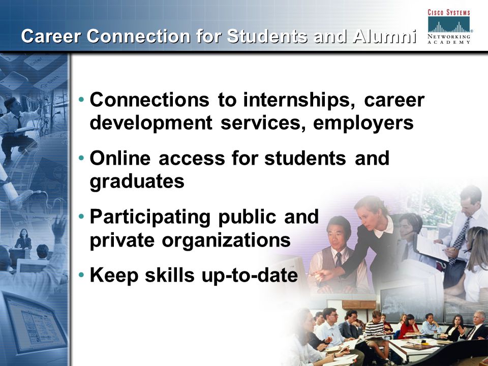 888 Career Connection for Students and Alumni Connections to internships, career development services, employers Online access for students and graduates Participating public and private organizations Keep skills up-to-date