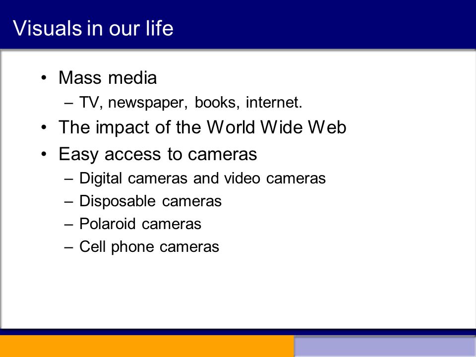 Visuals in our life Mass media –TV, newspaper, books, internet.