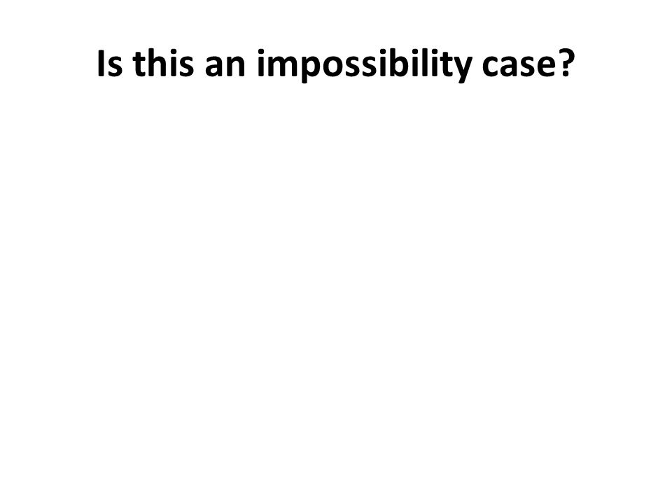 Is this an impossibility case