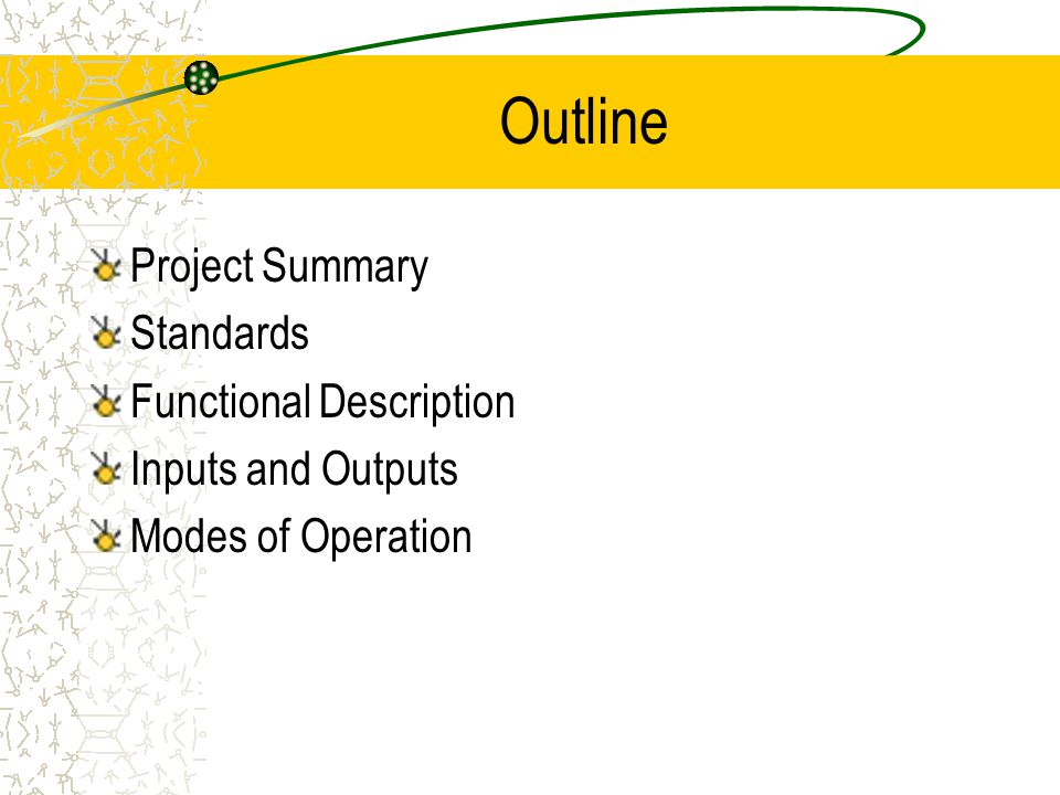 Outline Project Summary Standards Functional Description Inputs and Outputs Modes of Operation