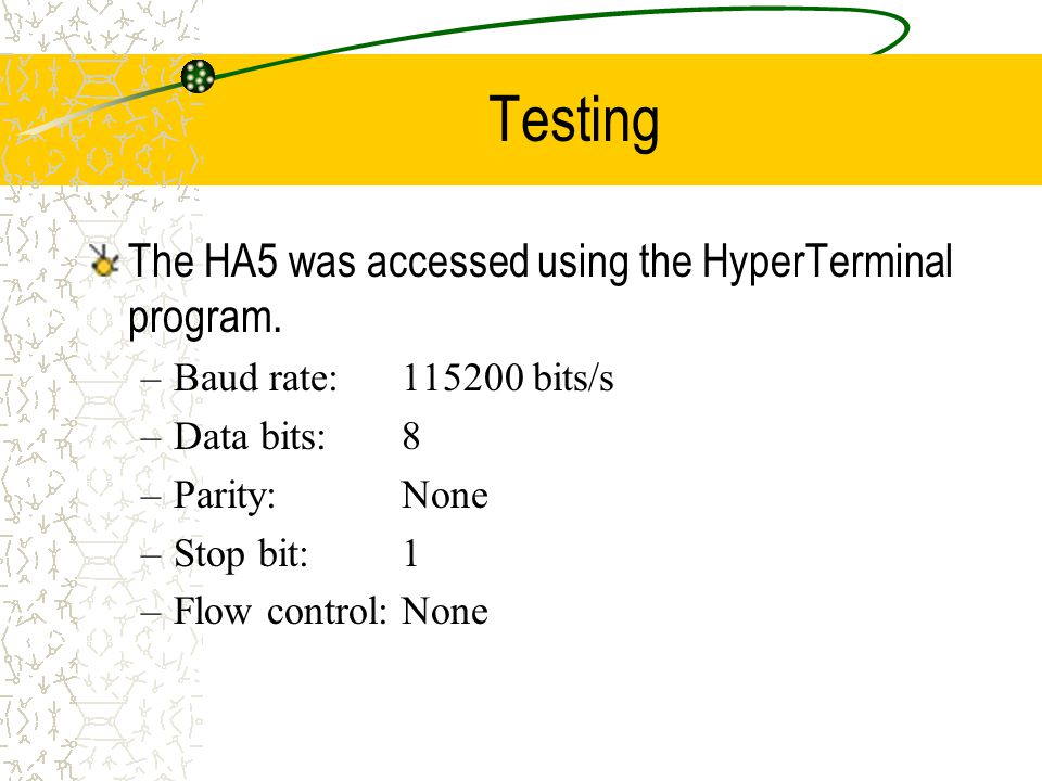 Testing The HA5 was accessed using the HyperTerminal program.