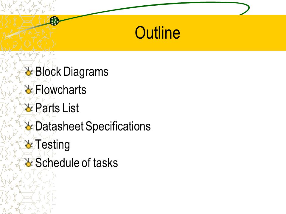 Outline Block Diagrams Flowcharts Parts List Datasheet Specifications Testing Schedule of tasks