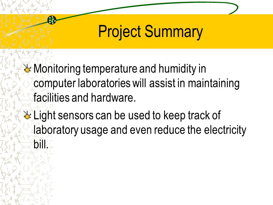 Project Summary Monitoring temperature and humidity in computer laboratories will assist in maintaining facilities and hardware.