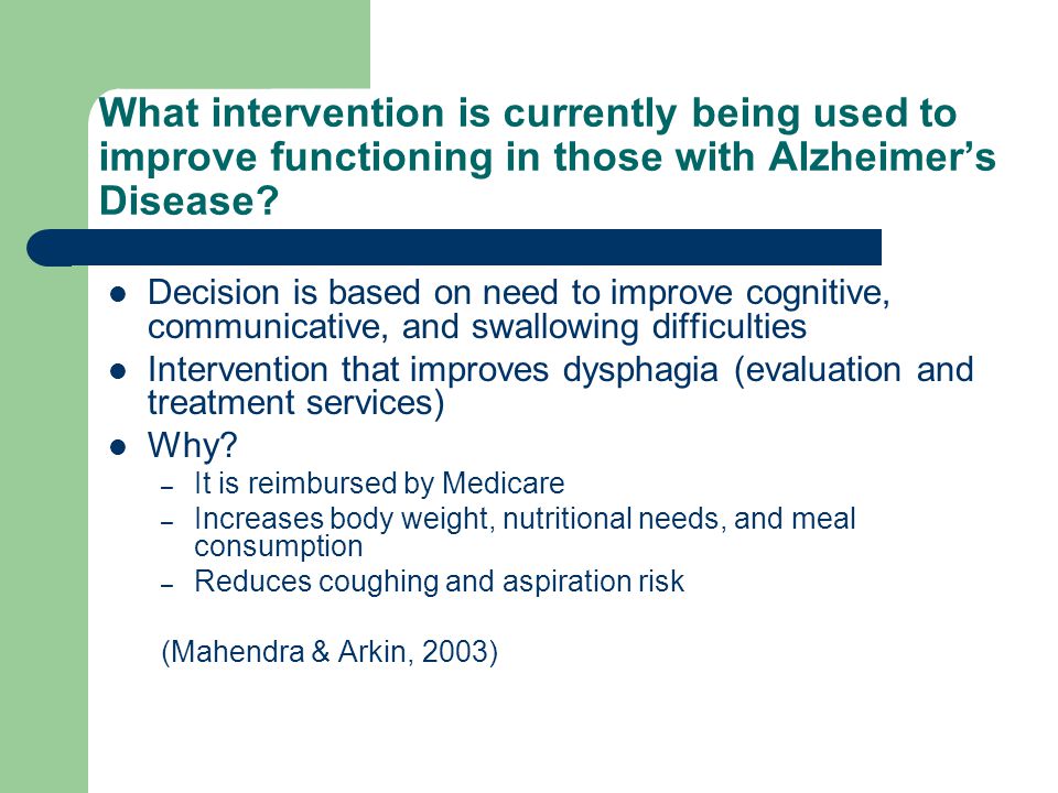What intervention is currently being used to improve functioning in those with Alzheimer’s Disease.