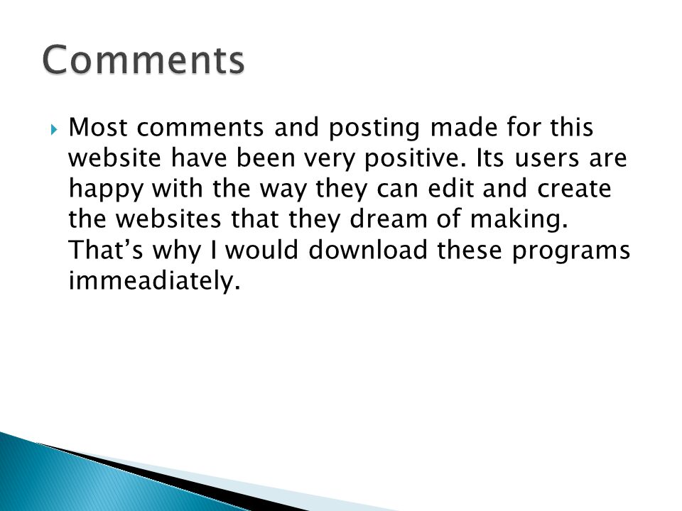  Most comments and posting made for this website have been very positive.