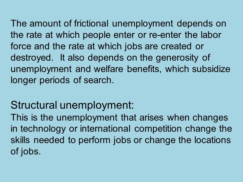 The amount of frictional unemployment depends on the rate at which people enter or re-enter the labor force and the rate at which jobs are created or destroyed.