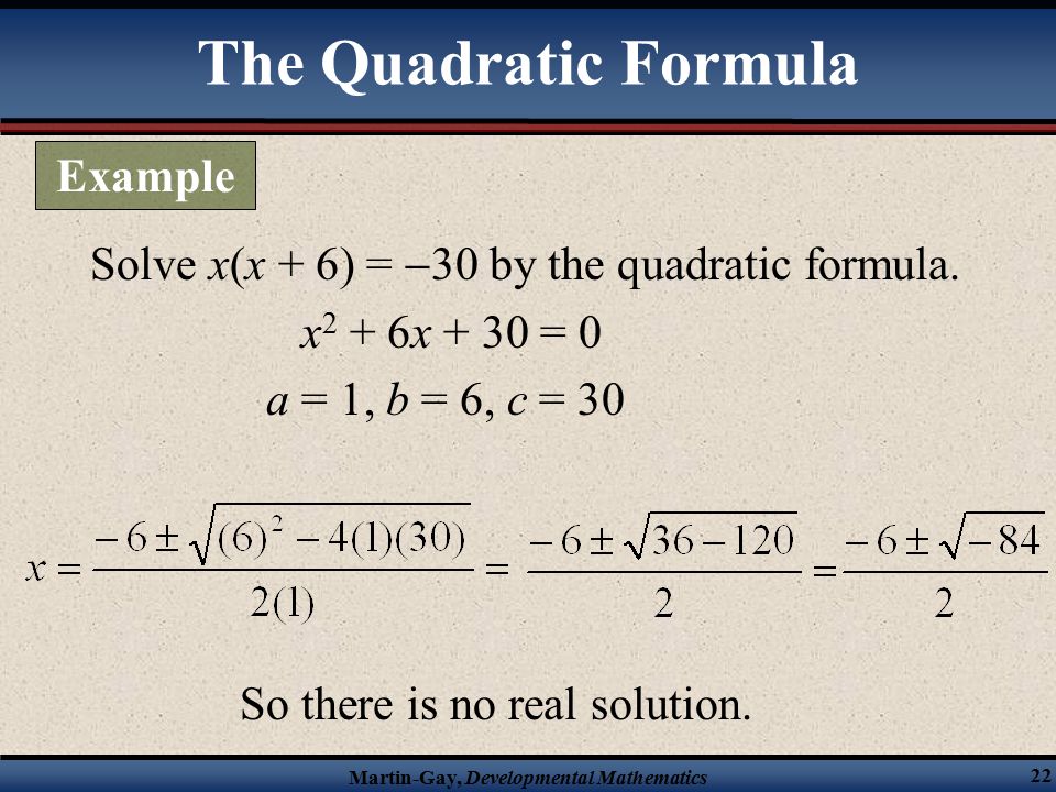 Martin-Gay, Developmental Mathematics 22 Solve x(x + 6) =  30 by the quadratic formula.