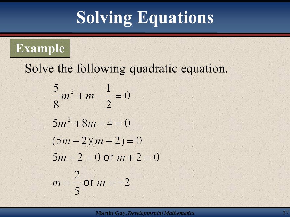 Martin-Gay, Developmental Mathematics 27 Solve the following quadratic equation.