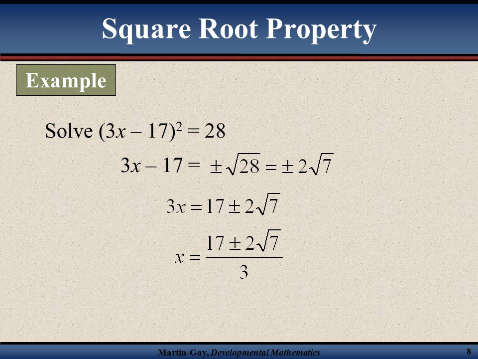 Martin-Gay, Developmental Mathematics 8 Solve (3x – 17) 2 = 28 3x – 17 = Square Root Property Example