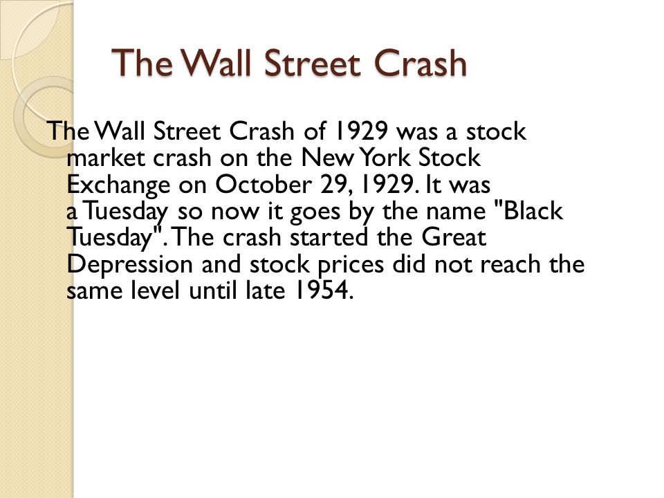 The Wall Street Crash The Wall Street Crash of 1929 was a stock market crash on the New York Stock Exchange on October 29, 1929.