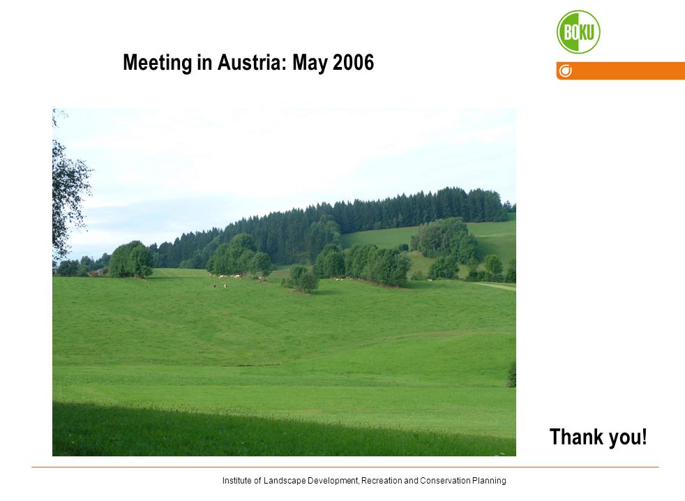 Institute of Landscape Development, Recreation and Conservation Planning Meeting in Austria: May 2006 Thank you!