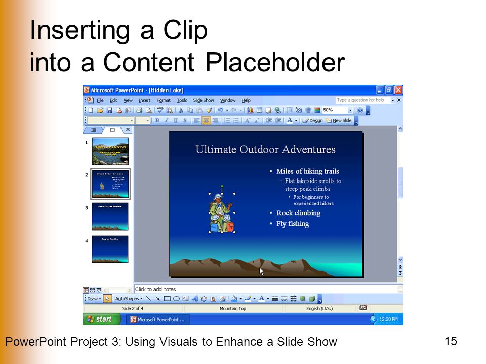 PowerPoint Project 3: Using Visuals to Enhance a Slide Show 15 Inserting a Clip into a Content Placeholder