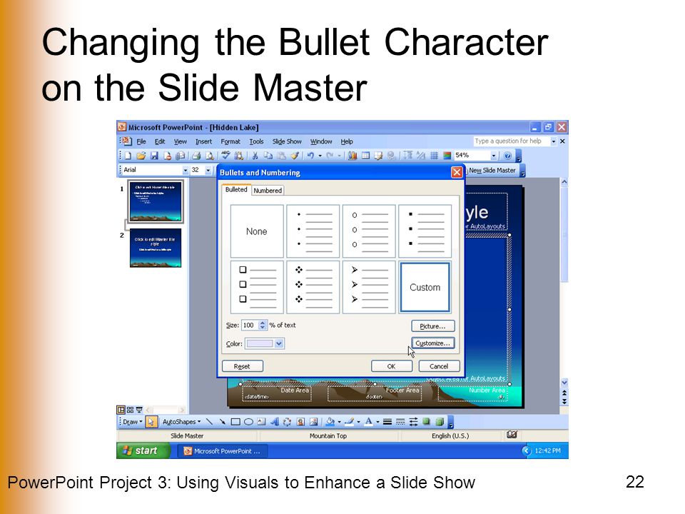 PowerPoint Project 3: Using Visuals to Enhance a Slide Show 22 Changing the Bullet Character on the Slide Master