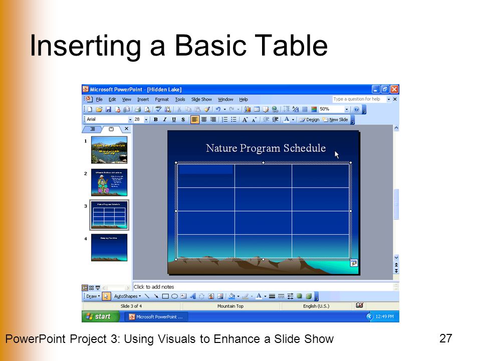 PowerPoint Project 3: Using Visuals to Enhance a Slide Show 27 Inserting a Basic Table