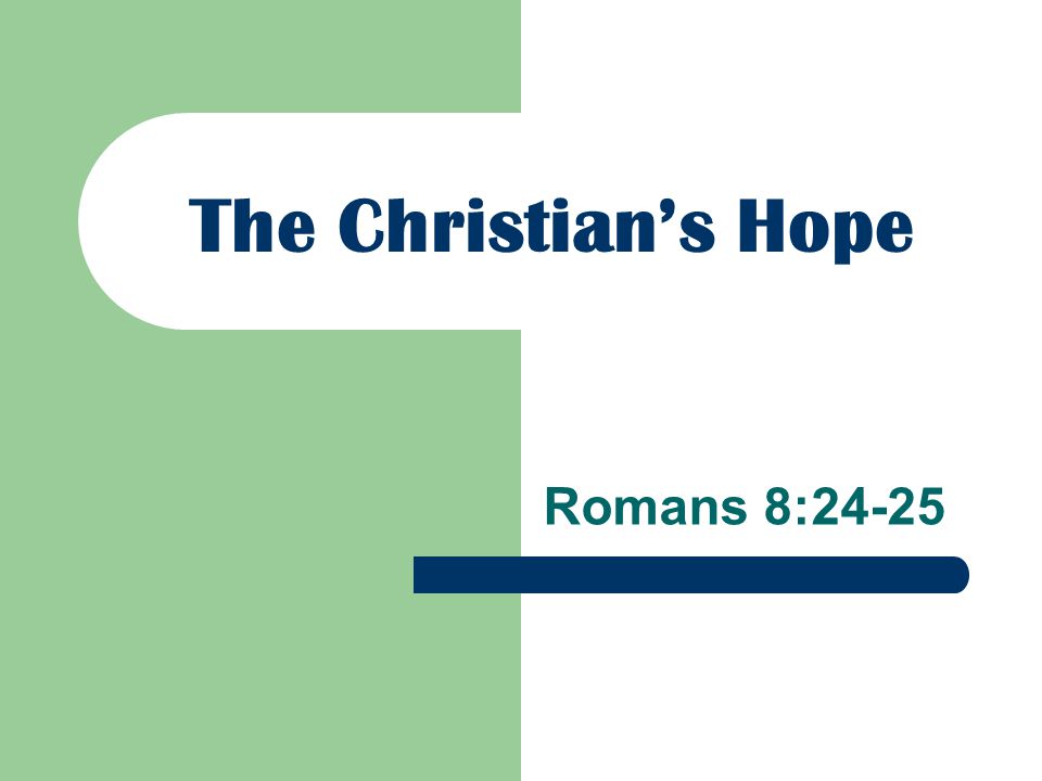 The Christian’s Hope Romans 8:24-25