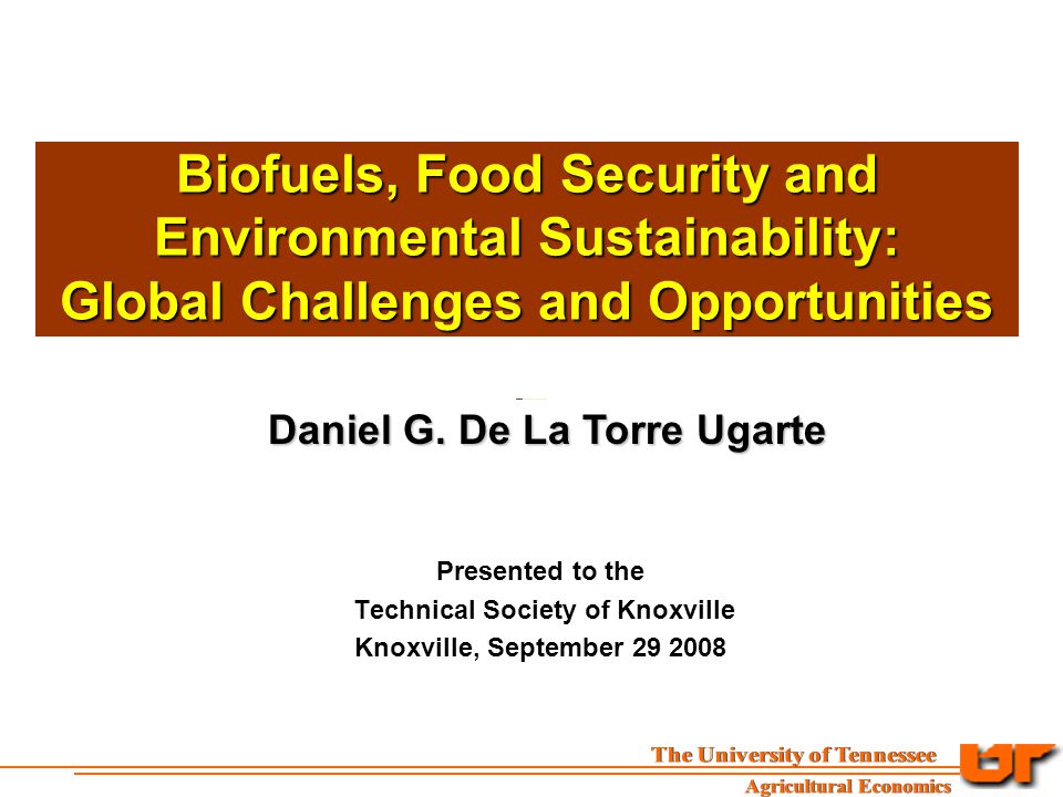 Biofuels, Food Security and Environmental Sustainability: Global Challenges and Opportunities Daniel G.