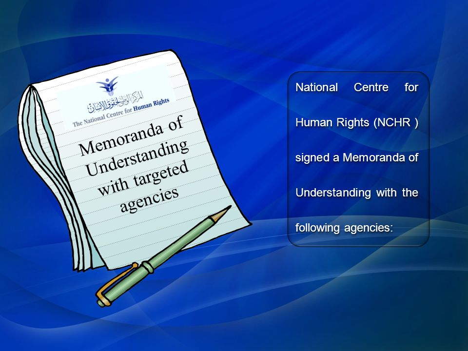 Memoranda of Understanding with targeted agencies National Centre for Human Rights (NCHR ) signed a Memoranda of Understanding with the following agencies: