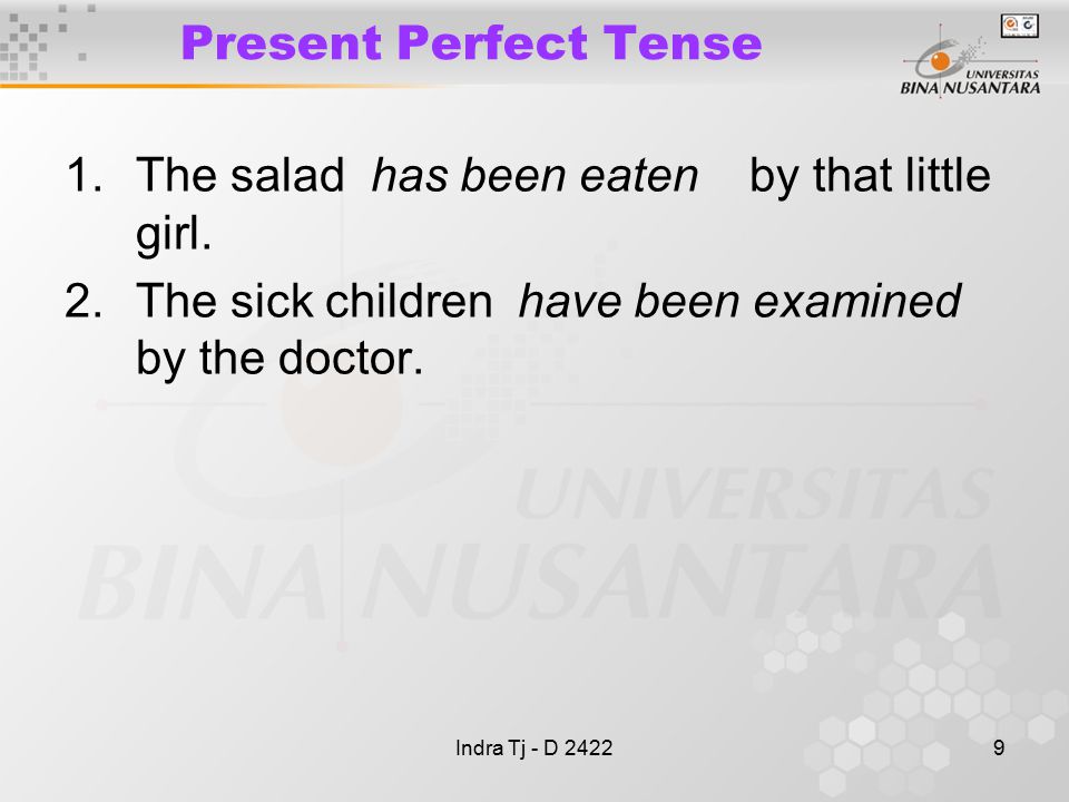 Indra Tj - D Present Perfect Tense 1.The salad has been eaten by that little girl.