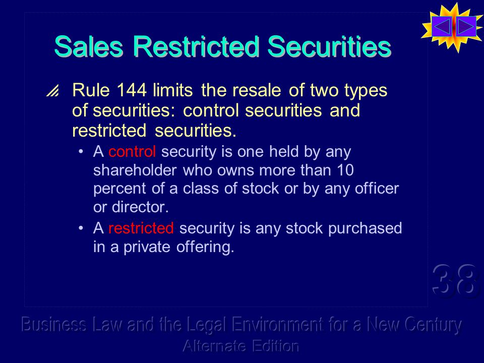 Sales Restricted Securities  Rule 144 limits the resale of two types of securities: control securities and restricted securities.