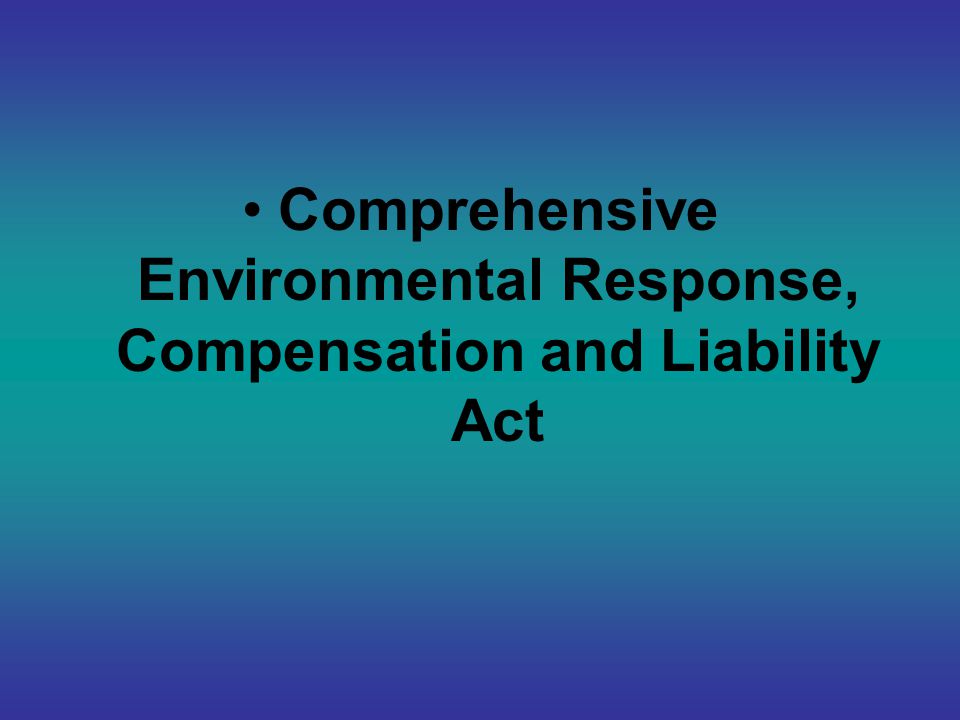 Comprehensive Environmental Response, Compensation and Liability Act